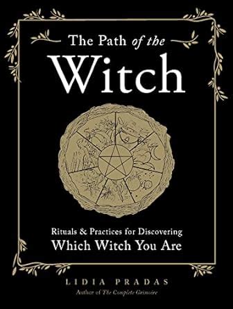 The Path of the Witch: Rituals & Practices for Discovering Which .